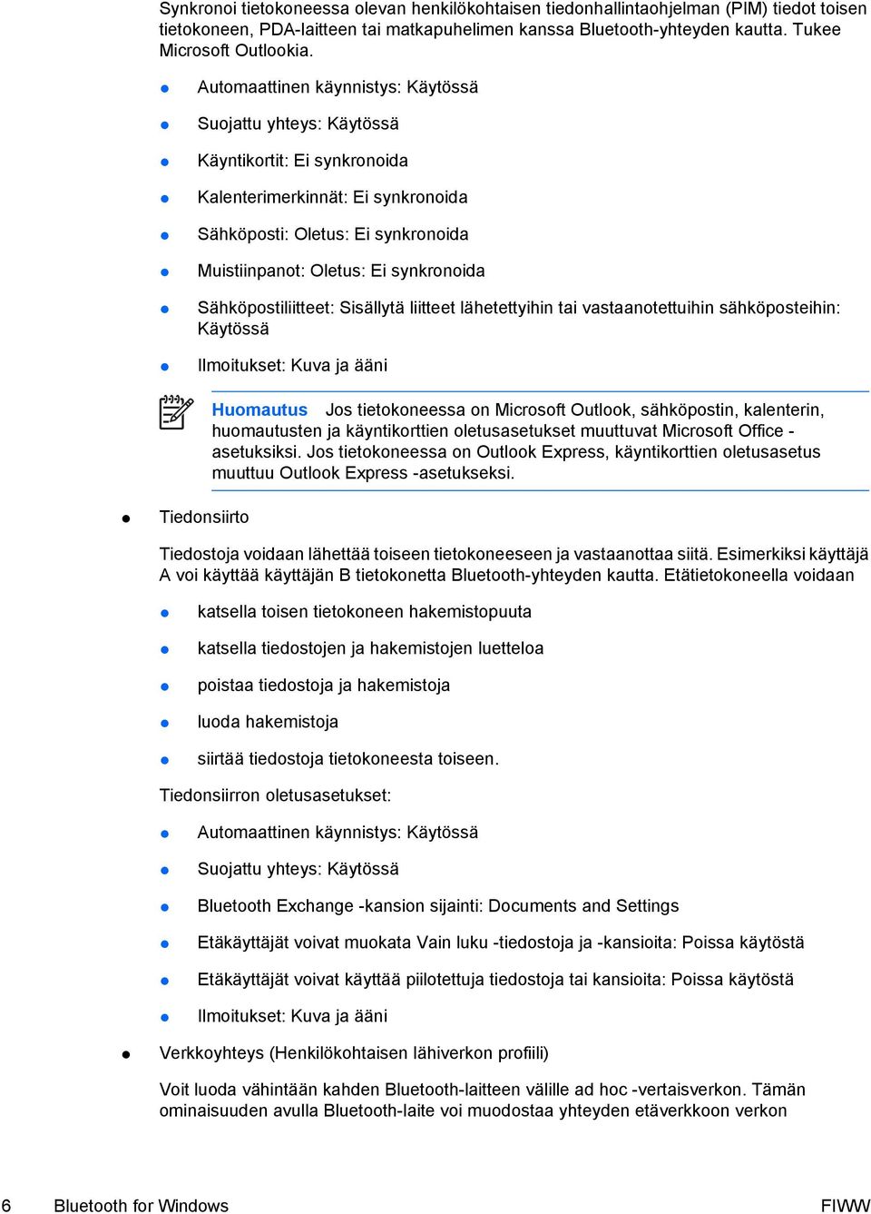 liitteet lähetettyihin tai vastaanotettuihin sähköposteihin: Käytössä Huomautus Jos tietokoneessa on Microsoft Outlook, sähköpostin, kalenterin, huomautusten ja käyntikorttien oletusasetukset