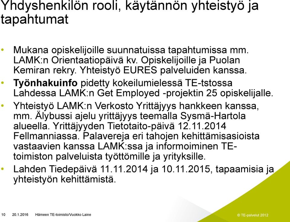Yhteistyö LAMK:n Verkosto Yrittäjyys hankkeen kanssa, mm. Älybussi ajelu yrittäjyys teemalla Sysmä-Hartola alueella. Yrittäjyyden Tietotaito-päivä 12.11.2014 Fellmanniassa.