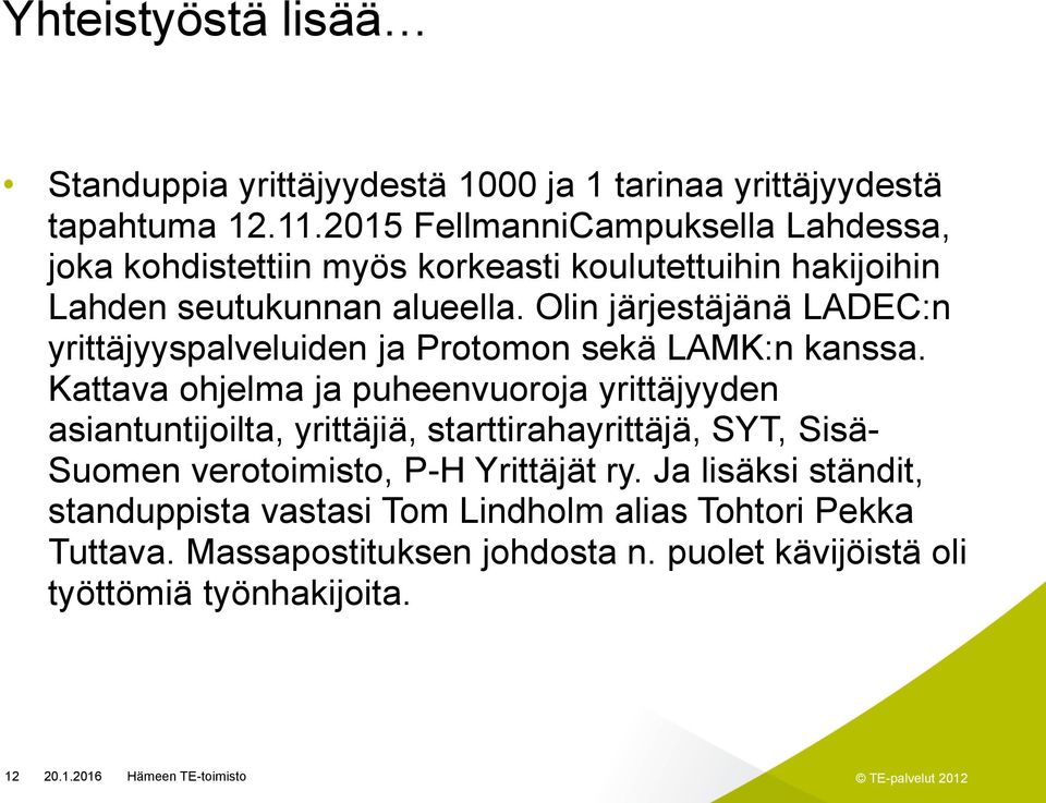 Olin järjestäjänä LADEC:n yrittäjyyspalveluiden ja Protomon sekä LAMK:n kanssa.