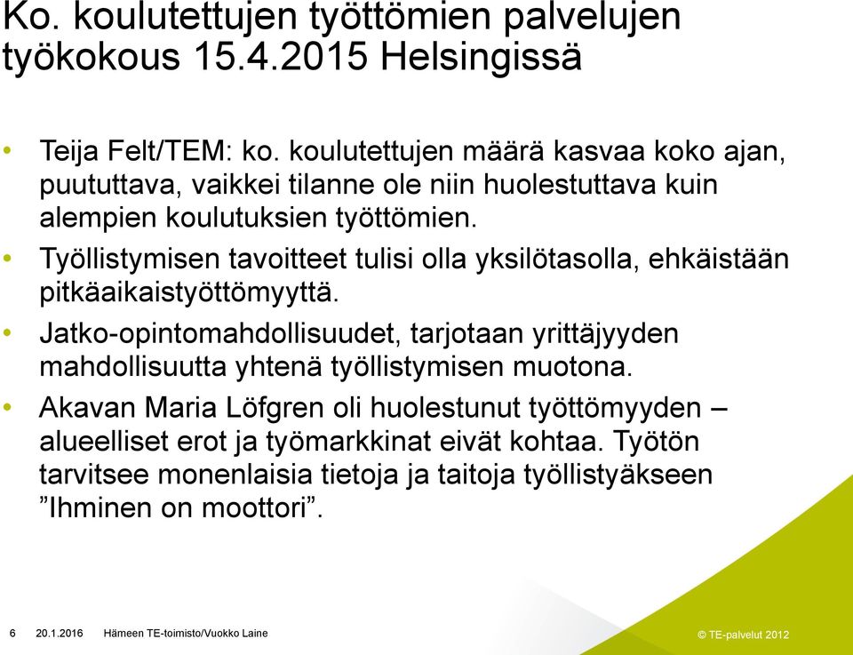 Työllistymisen tavoitteet tulisi olla yksilötasolla, ehkäistään pitkäaikaistyöttömyyttä.