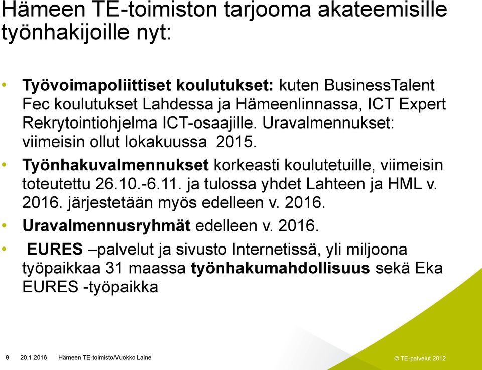 Työnhakuvalmennukset korkeasti koulutetuille, viimeisin toteutettu 26.10.-6.11. ja tulossa yhdet Lahteen ja HML v. 2016.