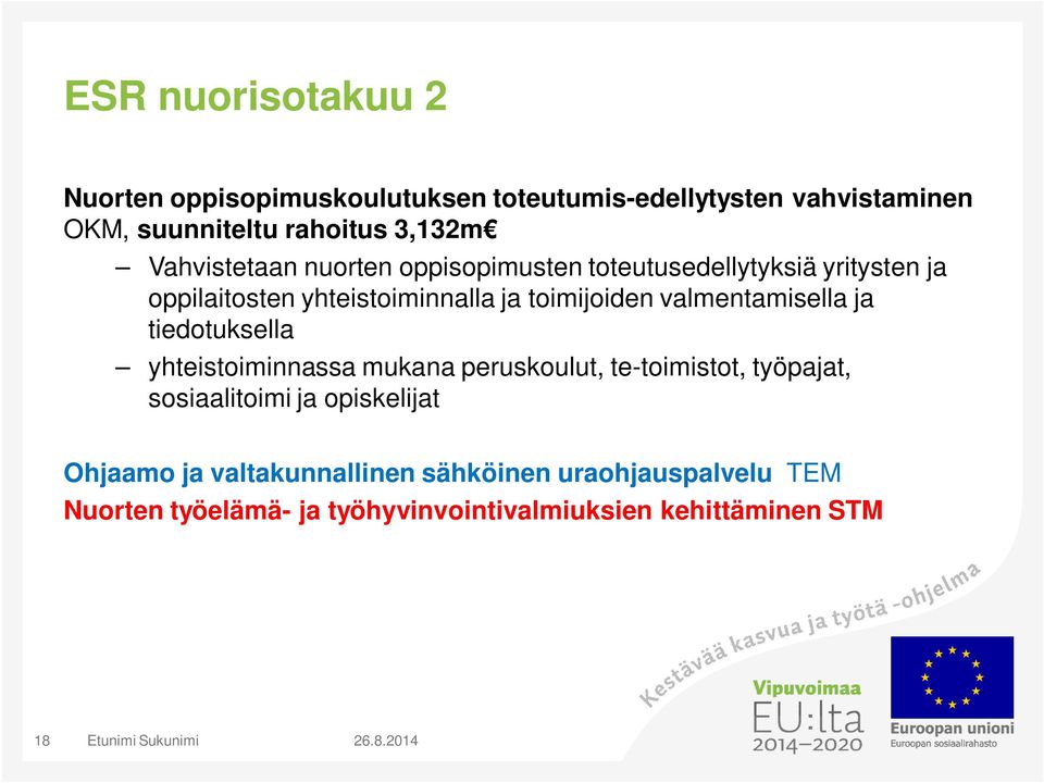 valmentamisella ja tiedotuksella yhteistoiminnassa mukana peruskoulut, te-toimistot, työpajat, sosiaalitoimi ja