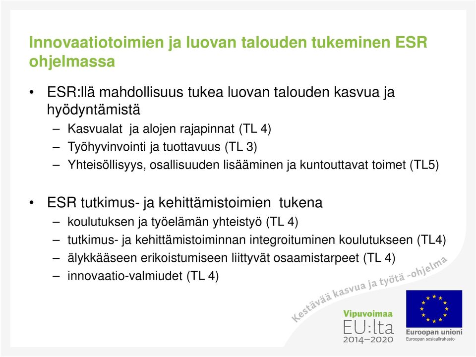 ja kuntouttavat toimet (TL5) ESR tutkimus- ja kehittämistoimien tukena koulutuksen ja työelämän yhteistyö (TL 4) tutkimus- ja