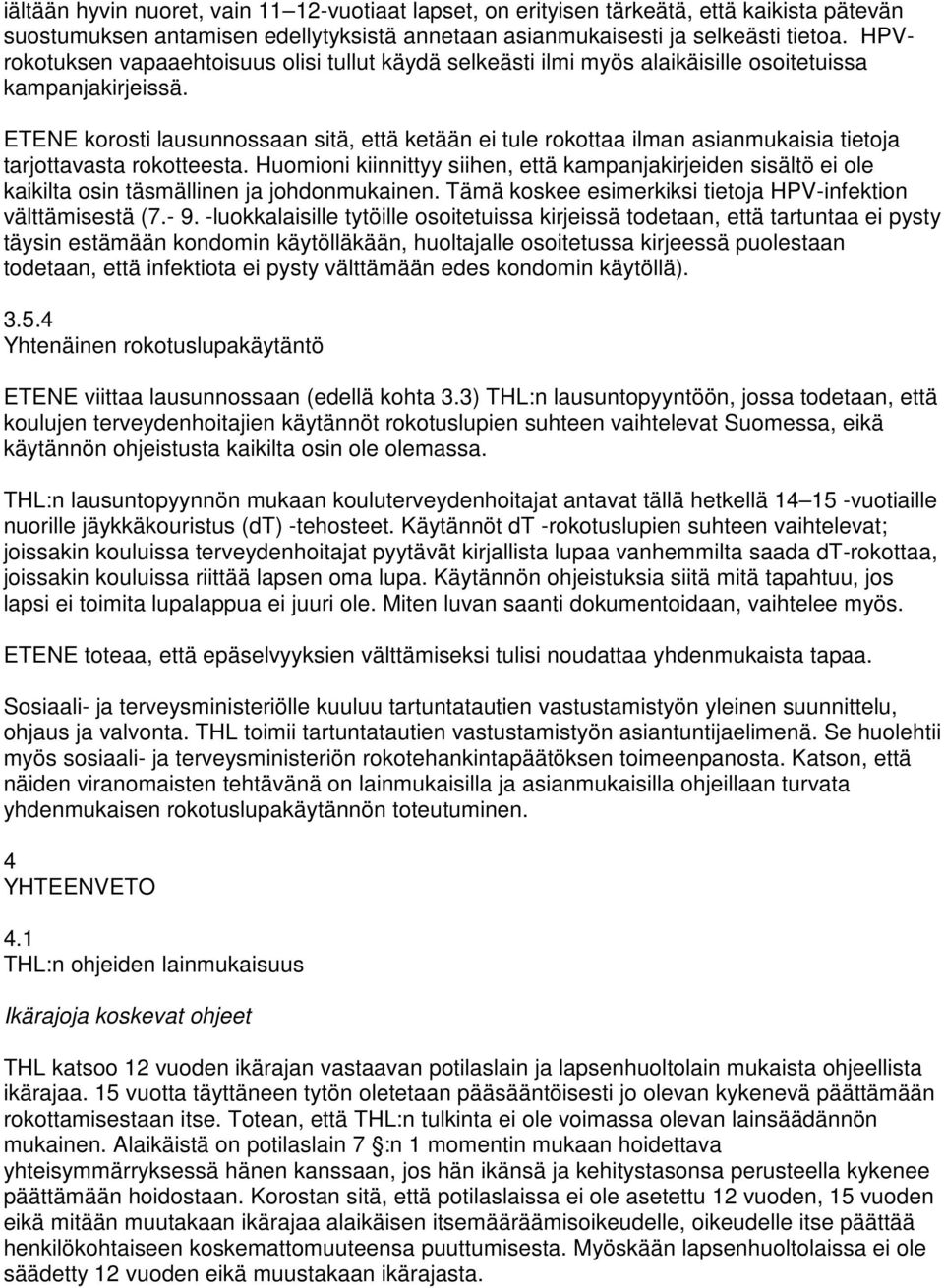 ETENE korosti lausunnossaan sitä, että ketään ei tule rokottaa ilman asianmukaisia tietoja tarjottavasta rokotteesta.