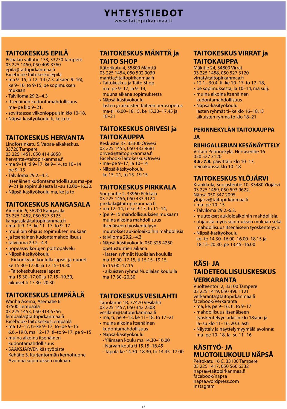 Näpsä-käsityökoulu ti, ke ja to TAITOKESKUS HERVANTA Lindforsinkatu 5, Vapaa-aikakeskus, 33720 Tampere 03 225 1451, 050 414 6658 hervanta@taitopirkanmaa.