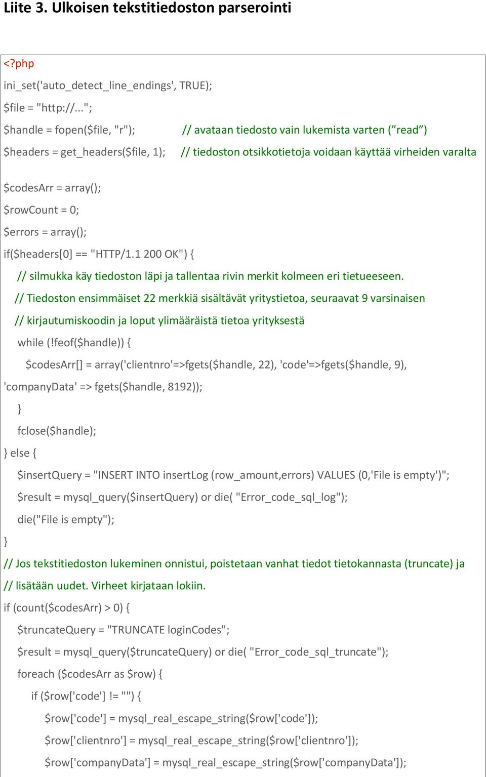 array(); $rowcount = 0; $errors = array(); if($headers[0] == "HTTP/1.1 200 OK") { // silmukka käy tiedoston läpi ja tallentaa rivin merkit kolmeen eri tietueeseen.