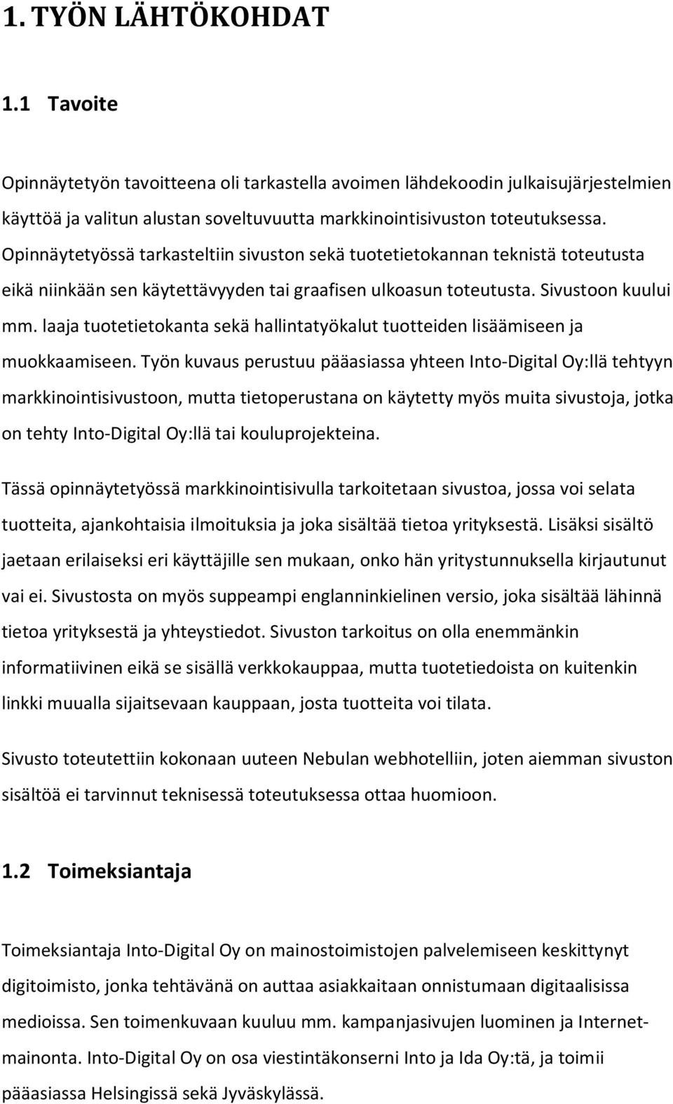 laaja tuotetietokanta sekä hallintatyökalut tuotteiden lisäämiseen ja muokkaamiseen.