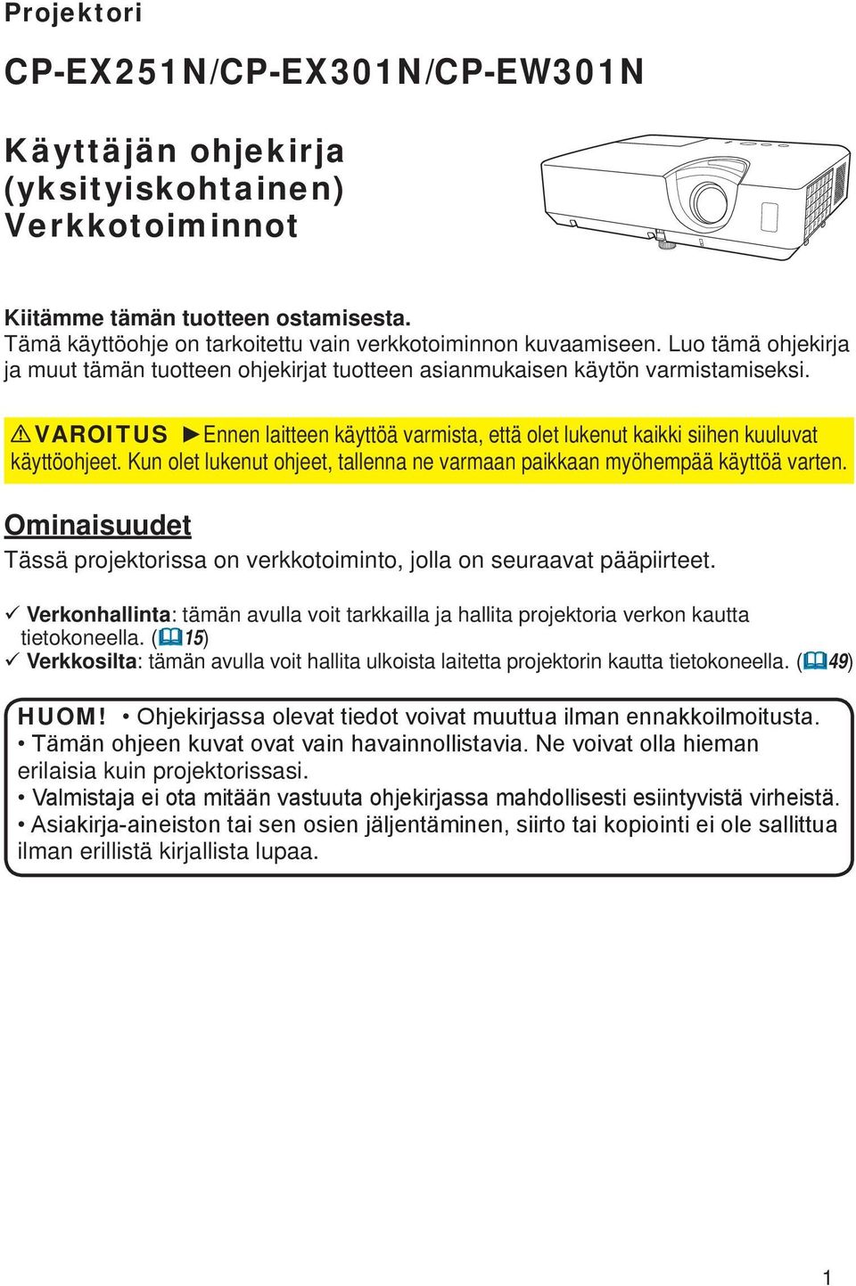 Kun olet lukenut ohjeet, tallenna ne varmaan paikkaan myöhempää käyttöä varten. Ominaisuudet Tässä projektorissa on verkkotoiminto, jolla on seuraavat pääpiirteet.