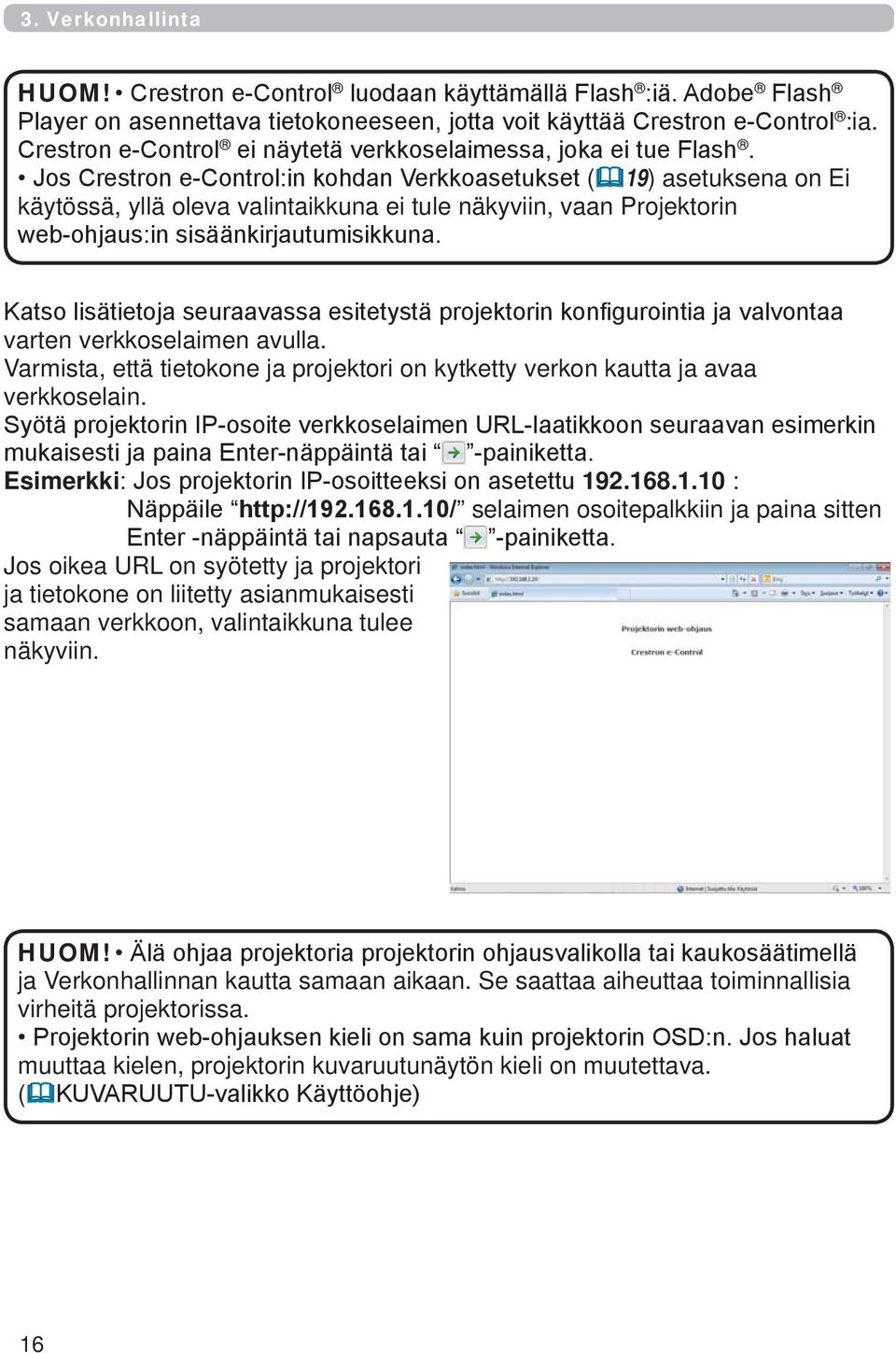 Jos Crestron e-control:in kohdan Verkkoasetukset ( 19) asetuksena on Ei käytössä, yllä oleva valintaikkuna ei tule näkyviin, vaan Projektorin web-ohjaus:in sisäänkirjautumisikkuna.
