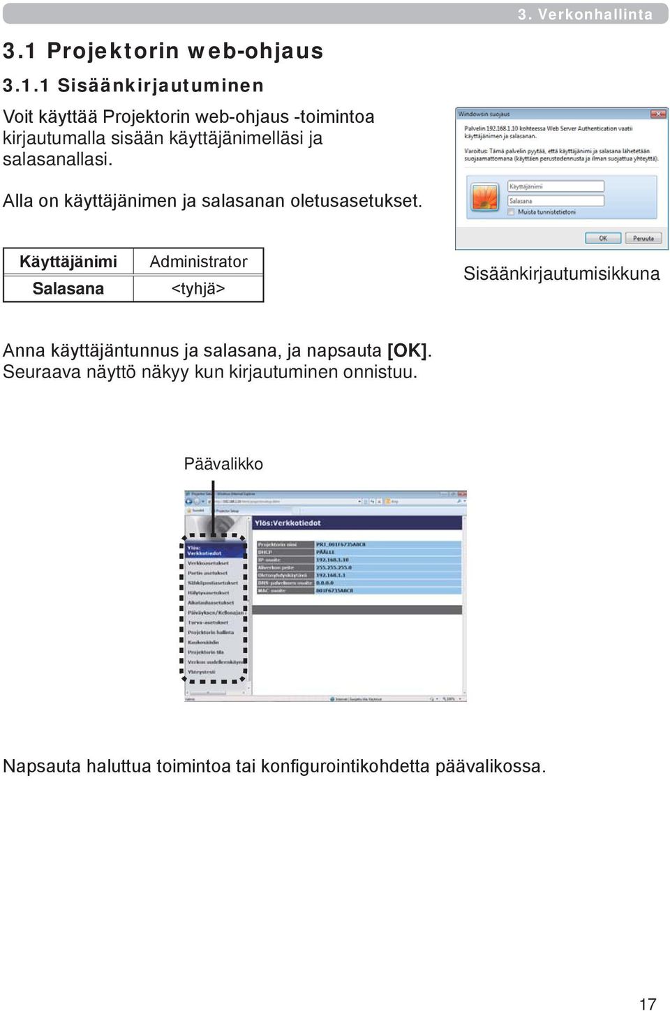 1 Sisäänkirjautuminen Voit käyttää Projektorin web-ohjaus -toimintoa kirjautumalla sisään käyttäjänimelläsi ja