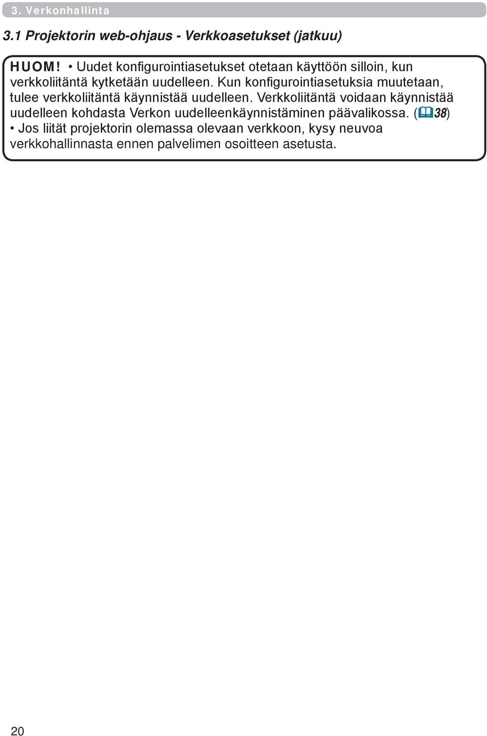 Kun konfigurointiasetuksia muutetaan, tulee verkkoliitäntä käynnistää uudelleen.