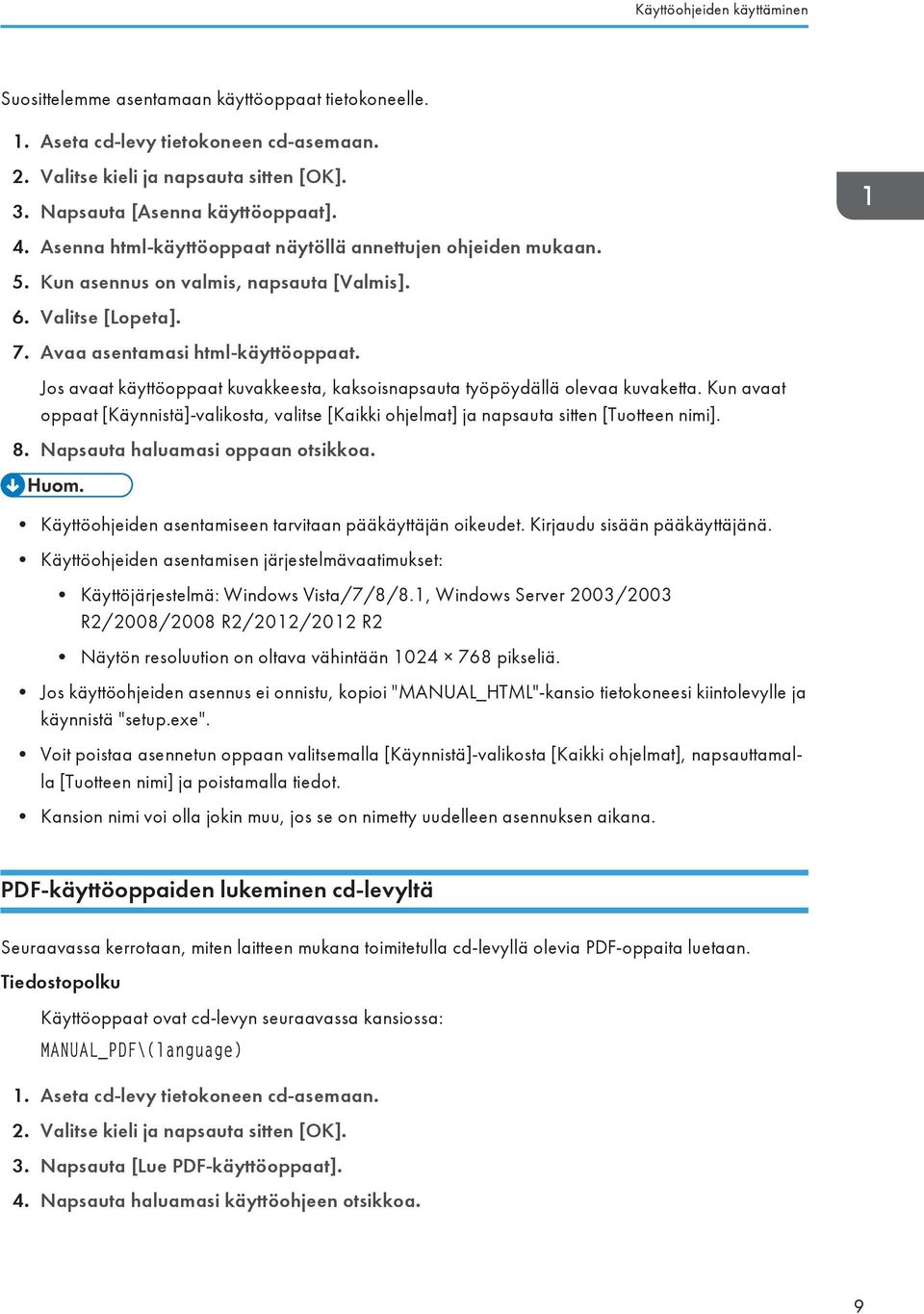 Jos avaat käyttöoppaat kuvakkeesta, kaksoisnapsauta työpöydällä olevaa kuvaketta. Kun avaat oppaat [Käynnistä]-valikosta, valitse [Kaikki ohjelmat] ja napsauta sitten [Tuotteen nimi]. 8.