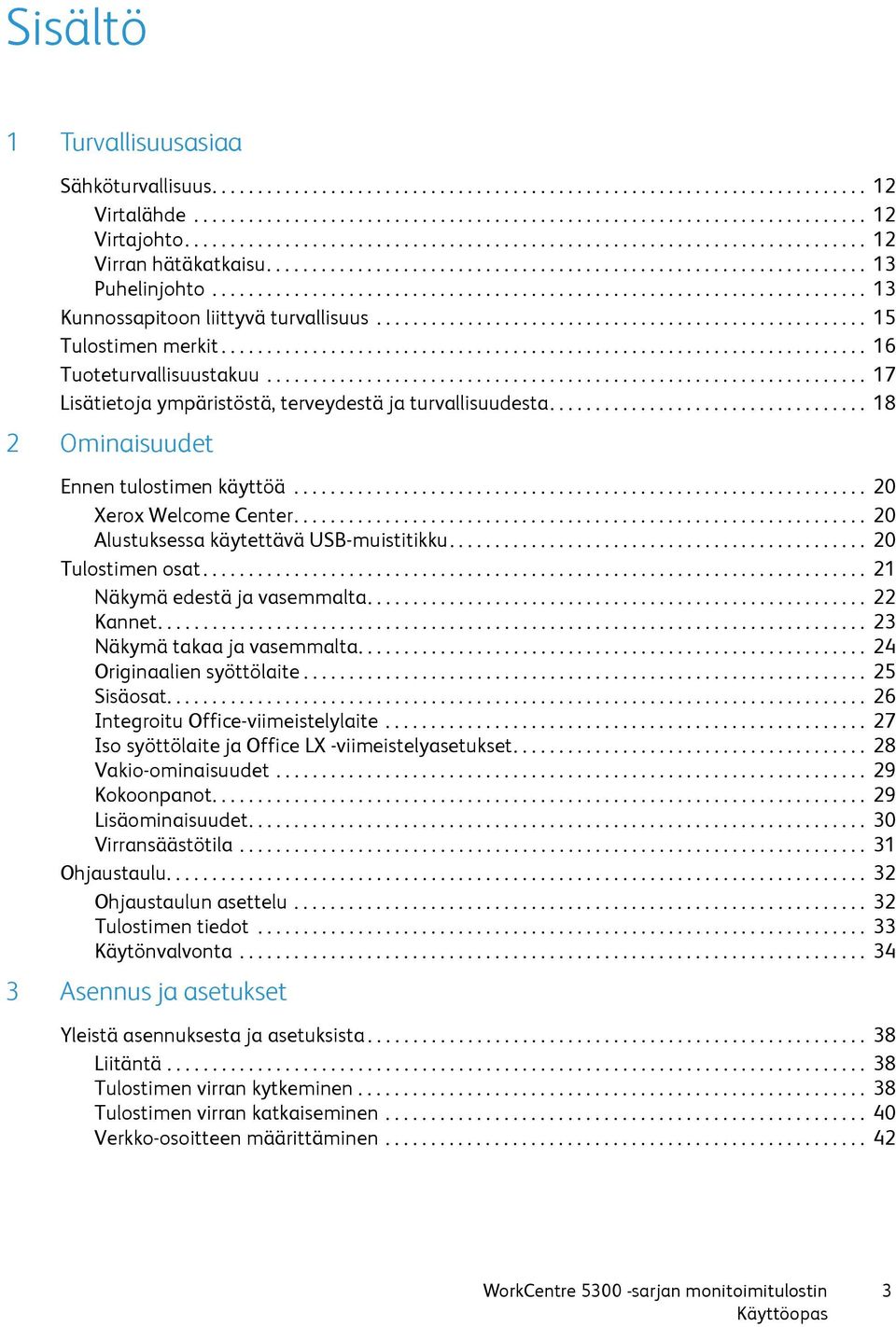 ....................................................................... 13 Kunnossapitoon liittyvä turvallisuus...................................................... 15 Tulostimen merkit.