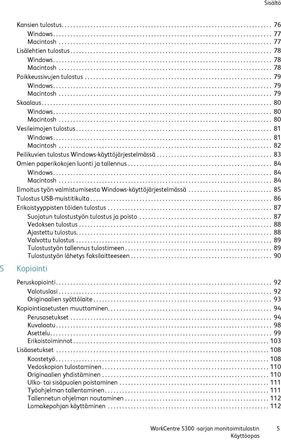 ......................................................................... 78 Poikkeussivujen tulostus................................................................. 79 Windows............................................................................ 79 Macintosh.