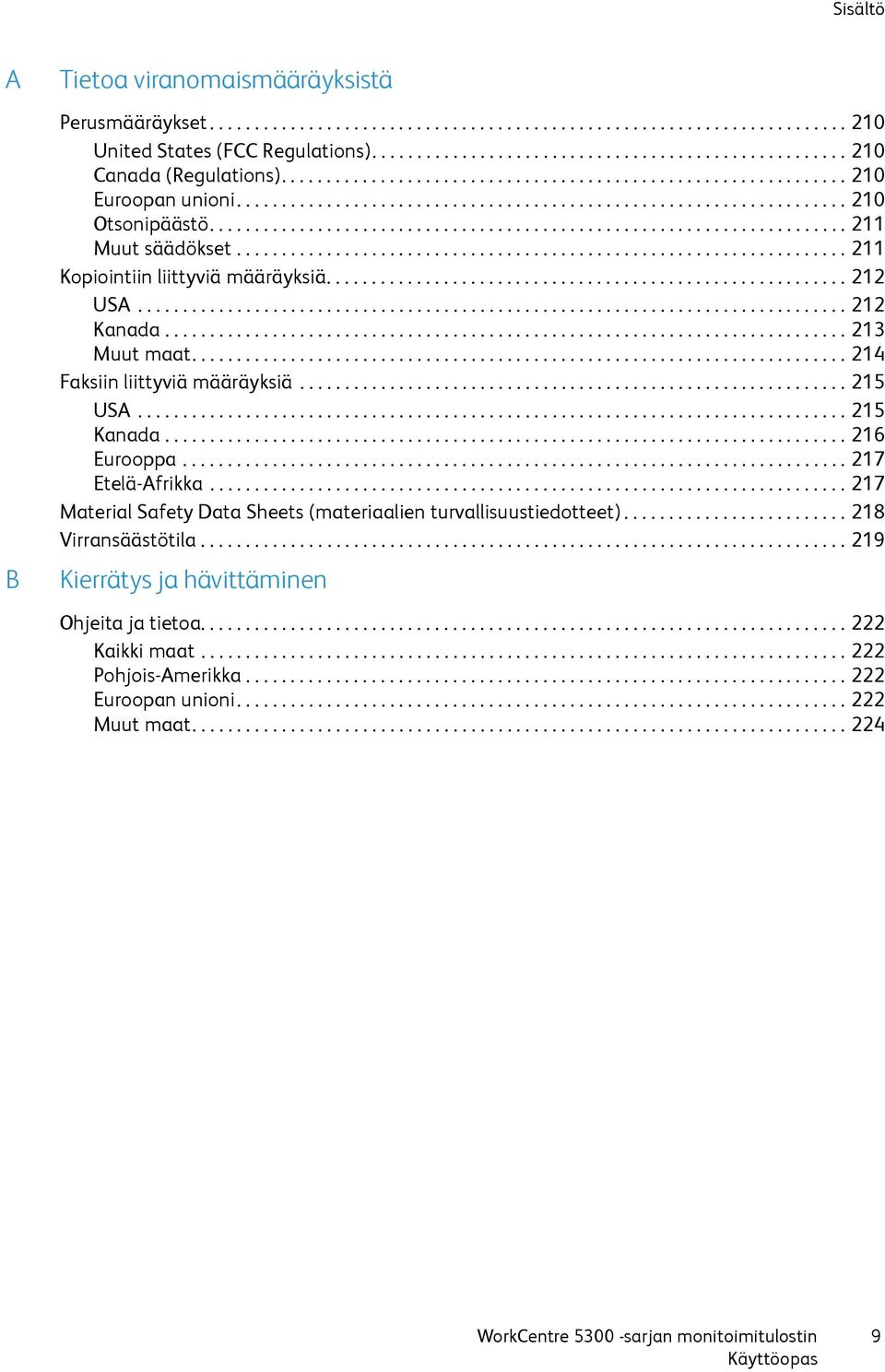 ................................................................... 211 Kopiointiin liittyviä määräyksiä.......................................................... 212 USA............................................................................... 212 Kanada.