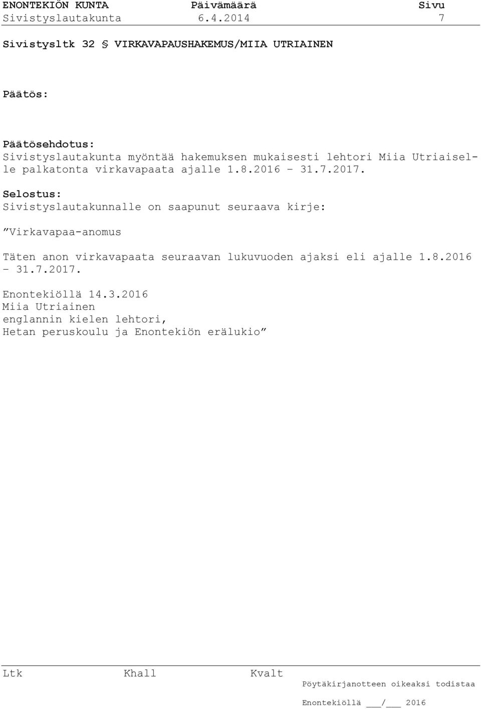 mukaisesti lehtori Miia Utriaiselle palkatonta virkavapaata ajalle 1.8.2016 31.7.2017.