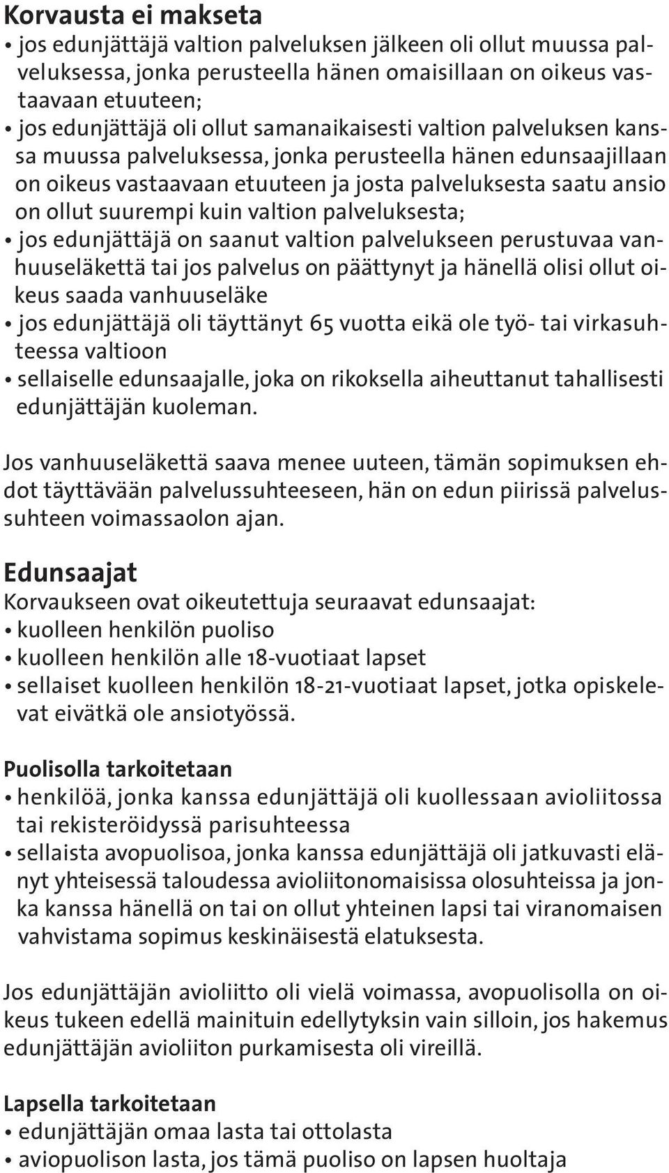 palveluksesta; jos edunjättäjä on saanut valtion palvelukseen perustuvaa vanhuuseläkettä tai jos palvelus on päättynyt ja hänellä olisi ollut oikeus saada vanhuuseläke jos edunjättäjä oli täyttänyt