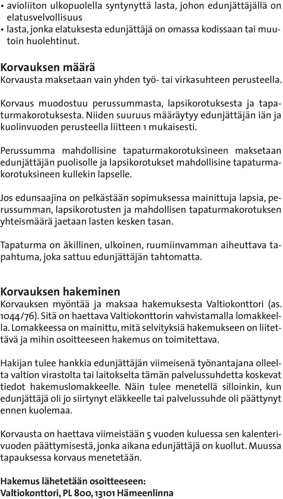 Niiden suuruus määräytyy edunjättäjän iän ja kuolinvuoden perusteella liitteen 1 mukaisesti.