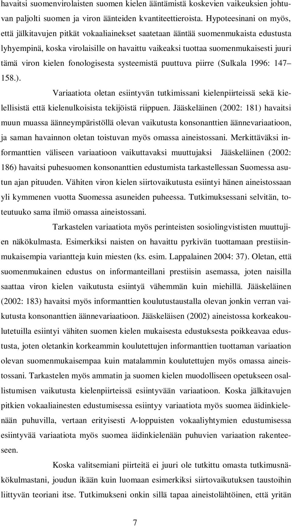 viron kielen fonologisesta systeemistä puuttuva piirre (Sulkala 1996: 147 158.).