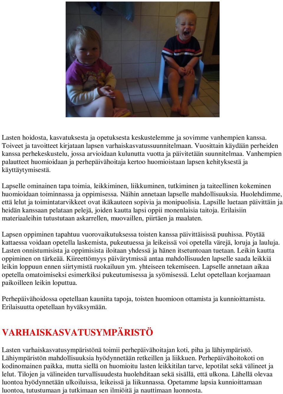 Vanhempien palautteet huomioidaan ja perhepäivähoitaja kertoo huomioistaan lapsen kehityksestä ja käyttäytymisestä.