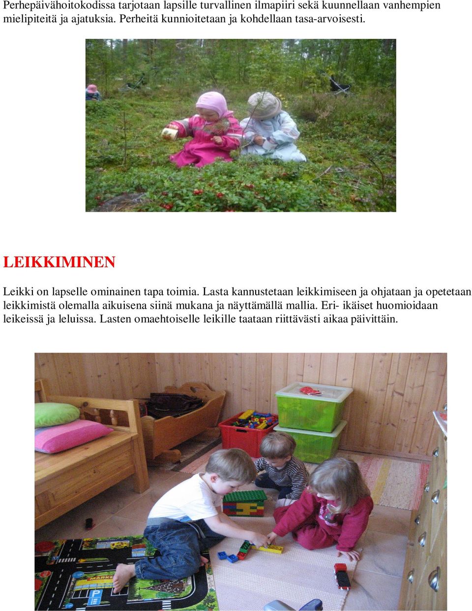 LEIKKIMINEN Leikki on lapselle ominainen tapa toimia.