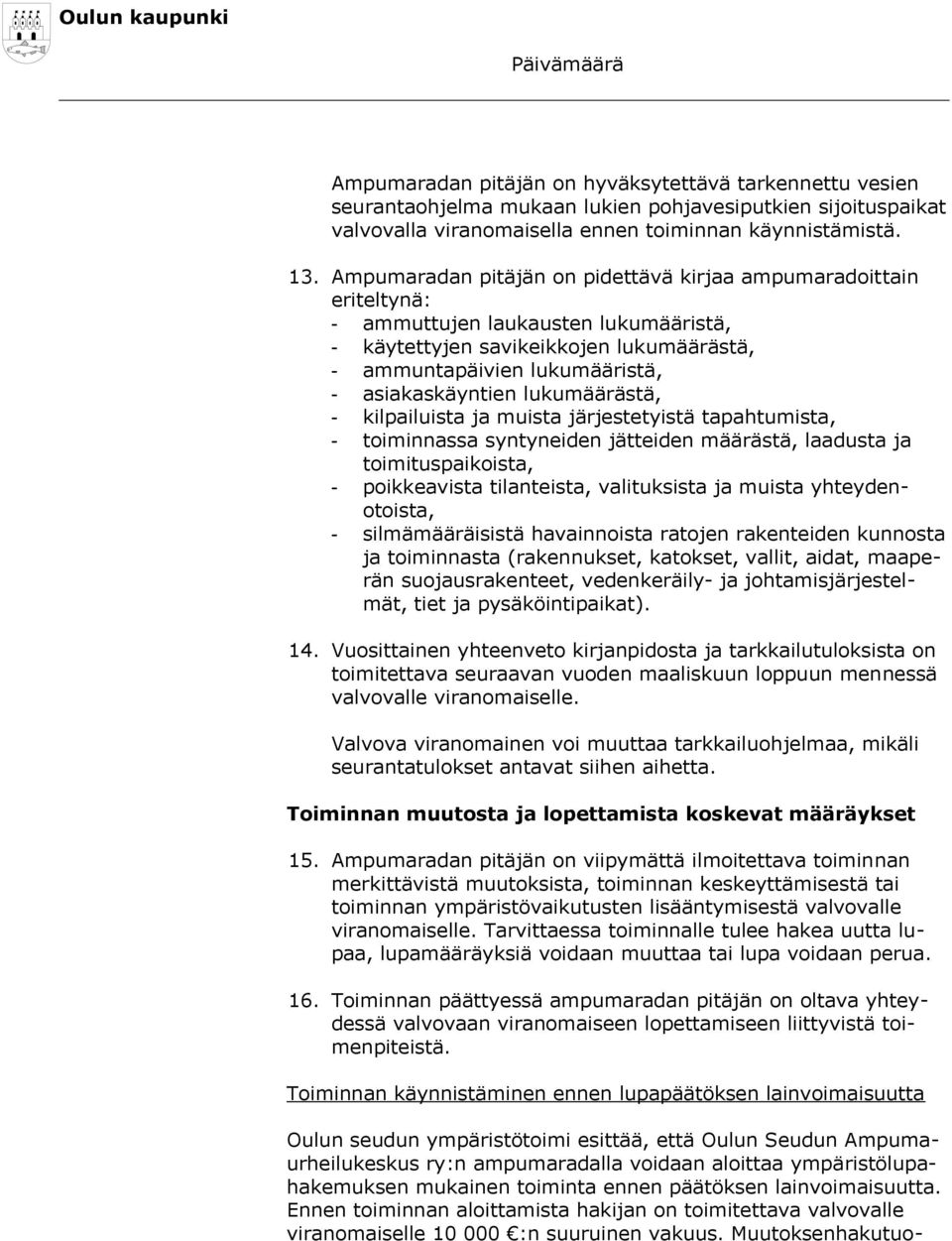 lukumäärästä, - kilpailuista ja muista järjestetyistä tapahtumista, - toiminnassa syntyneiden jätteiden määrästä, laadusta ja toimituspaikoista, - poikkeavista tilanteista, valituksista ja muista