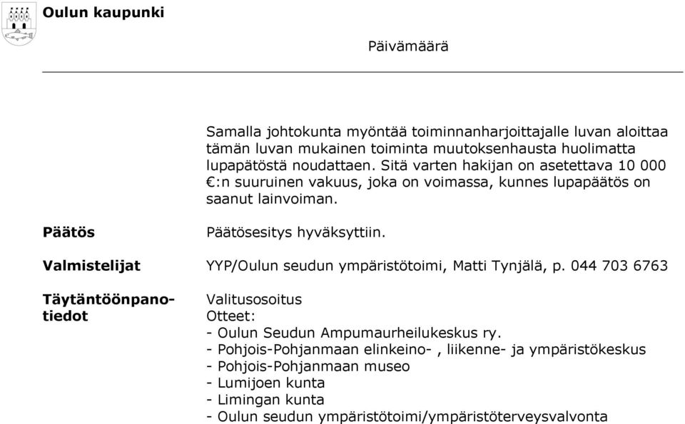 Valmistelijat YYP/Oulun seudun ympäristötoimi, Matti Tynjälä, p. 044 703 6763 Täytäntöönpanotiedot Valitusosoitus Otteet: - Oulun Seudun Ampumaurheilukeskus ry.