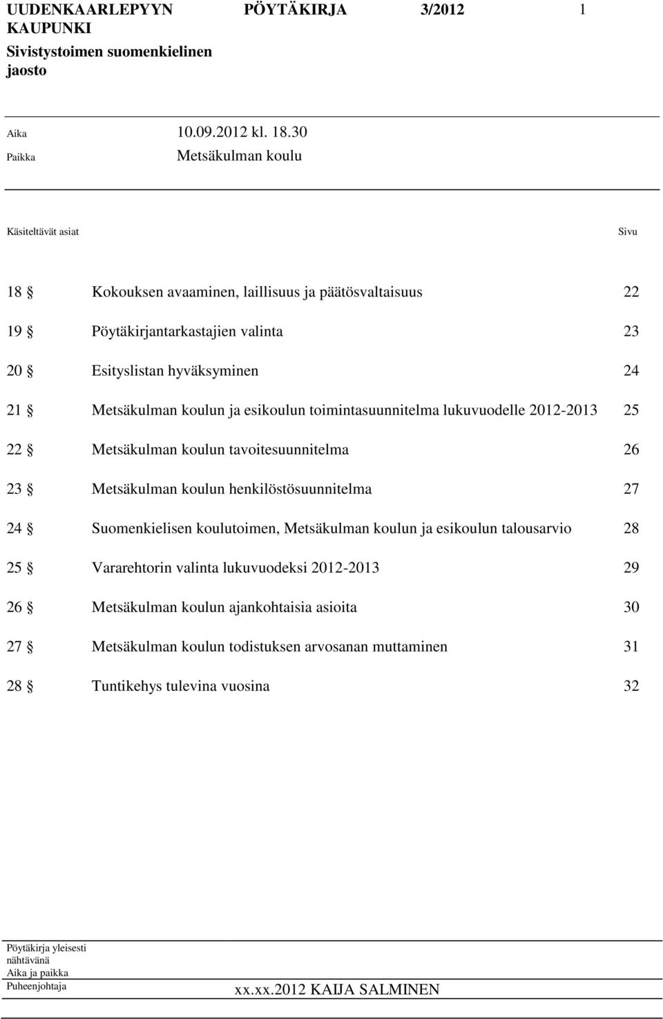 koulun ja esikoulun toimintasuunnitelma lukuvuodelle 2012-2013 25 22 Metsäkulman koulun tavoitesuunnitelma 26 23 Metsäkulman koulun henkilöstösuunnitelma 27 24 Suomenkielisen koulutoimen,