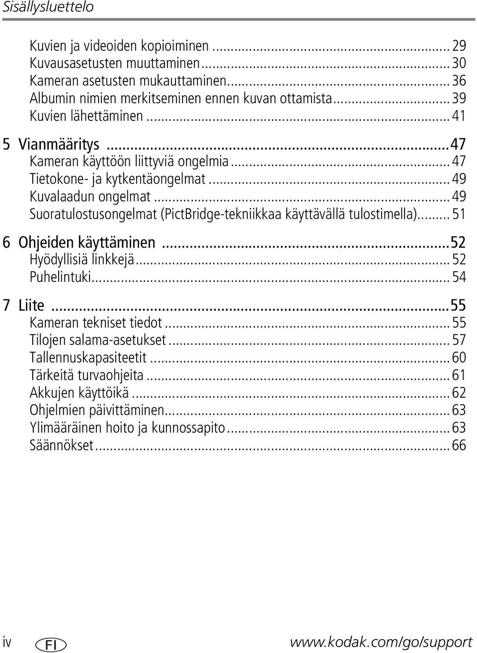 ..49 Suoratulostusongelmat (PictBridge-tekniikkaa käyttävällä tulostimella)...51 6 Ohjeiden käyttäminen...52 Hyödyllisiä linkkejä...52 Puhelintuki...54 7 Liite.