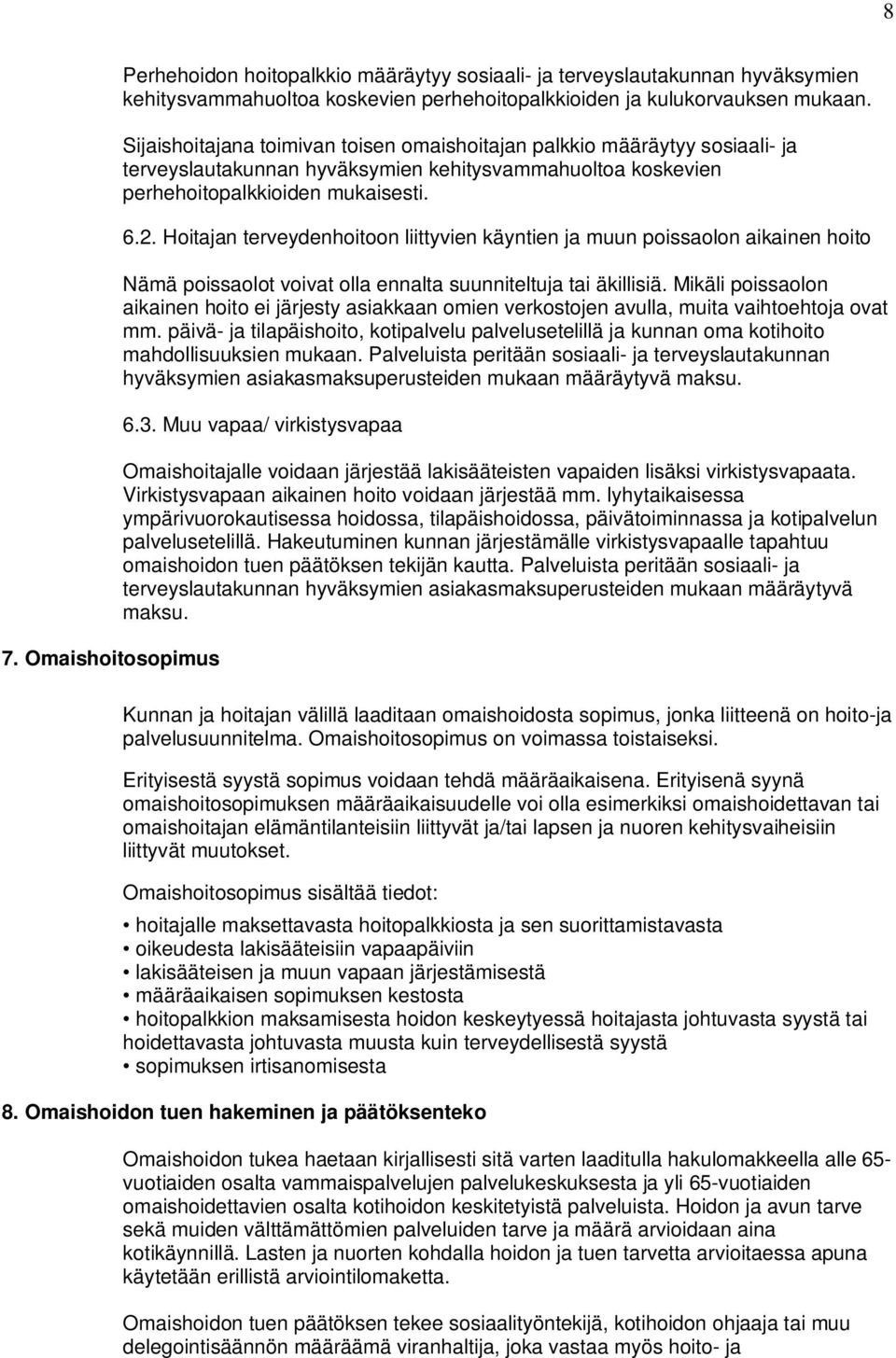 Hoitajan terveydenhoitoon liittyvien käyntien ja muun poissaolon aikainen hoito Nämä poissaolot voivat olla ennalta suunniteltuja tai äkillisiä.