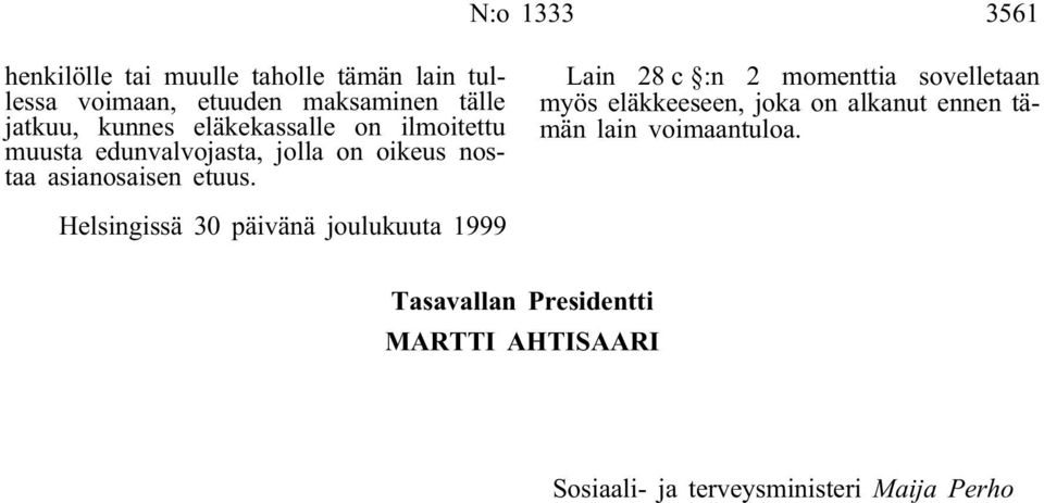 Lain 28c :n 2 momenttia sovelletaan myös eläkkeeseen, joka on alkanut ennen tämän lain voimaantuloa.