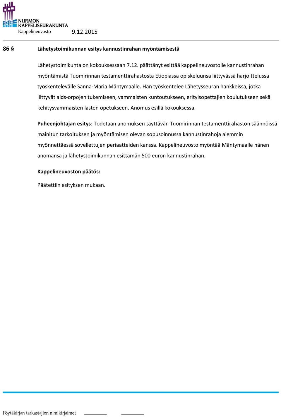 Hän työskentelee Lähetysseuran hankkeissa, jotka liittyvät aids-orpojen tukemiseen, vammaisten kuntoutukseen, erityisopettajien koulutukseen sekä kehitysvammaisten lasten opetukseen.