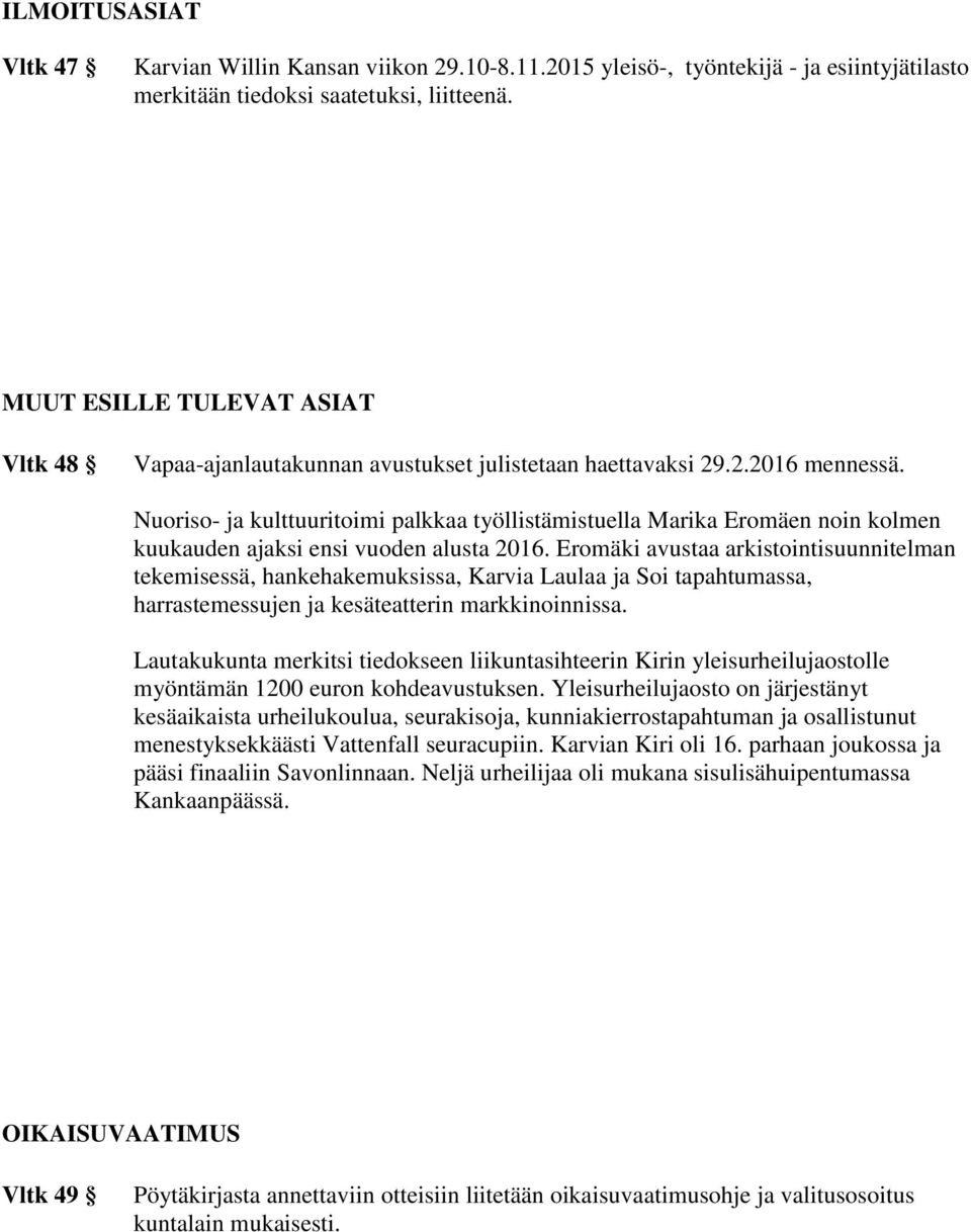 Nuoriso- ja kulttuuritoimi palkkaa työllistämistuella Marika Eromäen noin kolmen kuukauden ajaksi ensi vuoden alusta 2016.