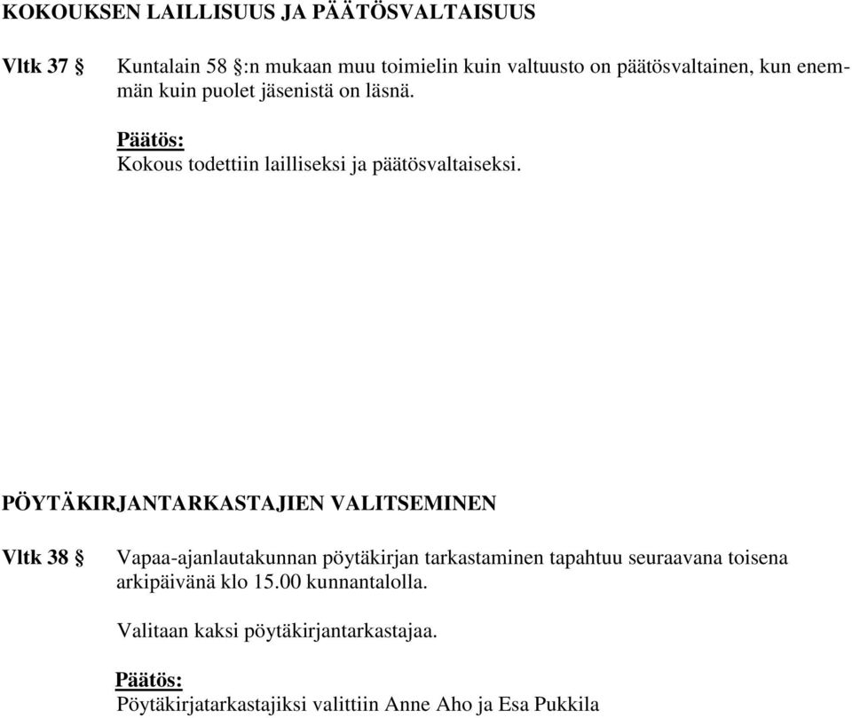 PÖYTÄKIRJANTARKASTAJIEN VALITSEMINEN Vltk 38 Vapaa-ajanlautakunnan pöytäkirjan tarkastaminen tapahtuu seuraavana