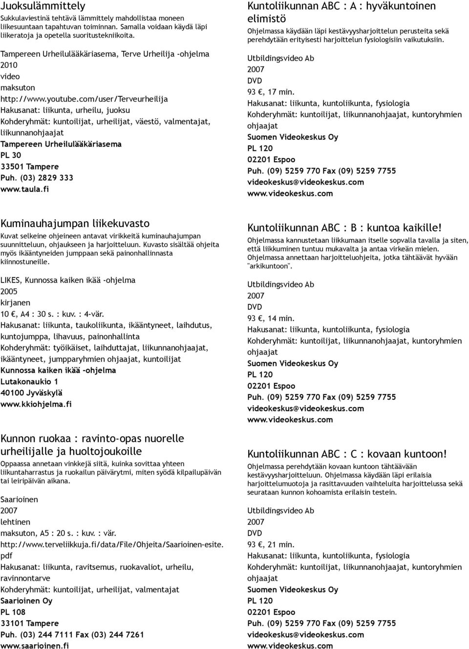 erityisesti harjoittelun fysiologisiin vaikutuksiin. Utbildings Ab 93, 17 min. keskus@keskus.