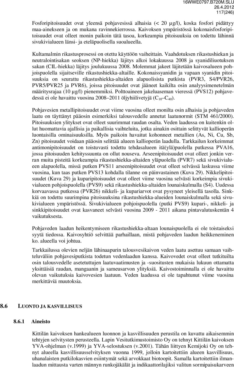Kultamalmin rikastusprosessi on otettu käyttöön vaiheittain.