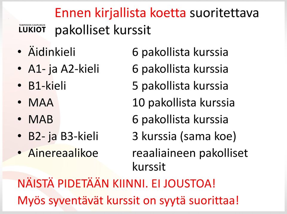 kurssia 10 pakollista kurssia 6 pakollista kurssia 3 kurssia (sama koe) reaaliaineen