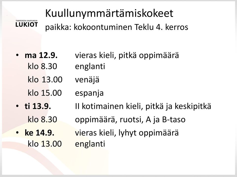 00 klo 15.00 ti 13.9. klo 8.30 ke 14.9. klo 13.