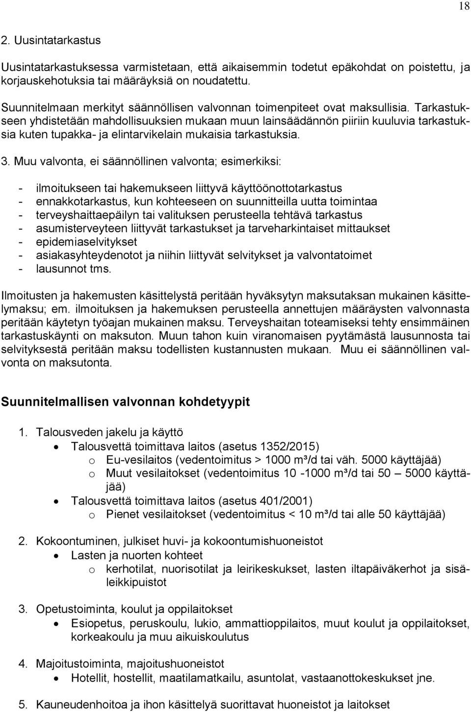 Tarkastukseen yhdistetään mahdollisuuksien mukaan muun lainsäädännön piiriin kuuluvia tarkastuksia kuten tupakka- ja elintarvikelain mukaisia tarkastuksia. 3.