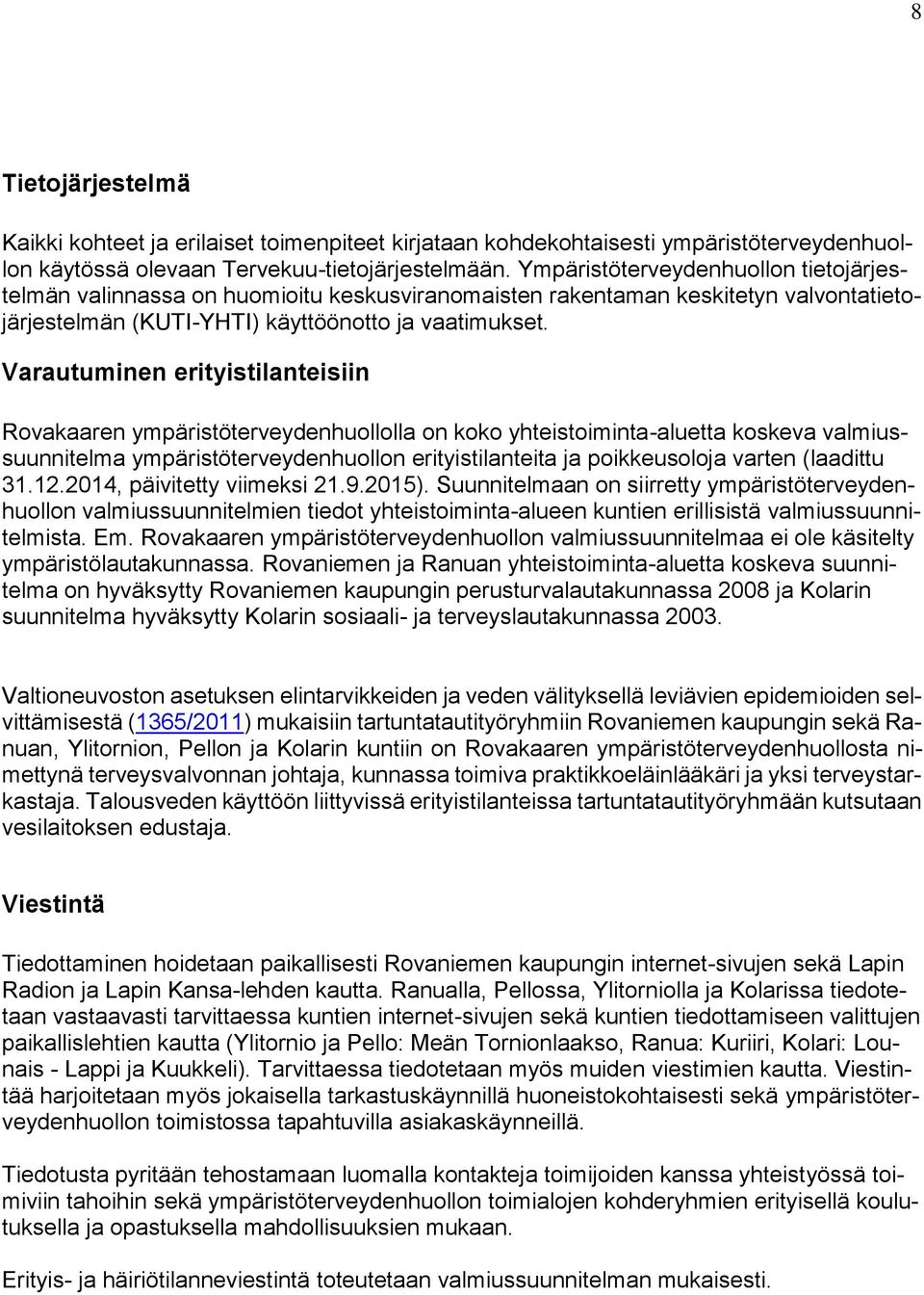 Varautuminen erityistilanteisiin Rovakaaren ympäristöterveydenhuollolla on koko yhteistoiminta-aluetta koskeva valmiussuunnitelma ympäristöterveydenhuollon erityistilanteita ja poikkeusoloja varten
