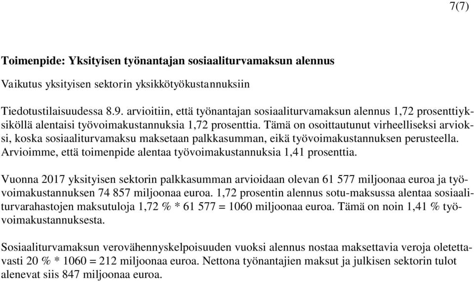 Tämä on osoittautunut virheelliseksi ksi, koska sosiaaliturvamaksu maksetaan palkkasumman, eikä työvoimakustannuksen perusteella.