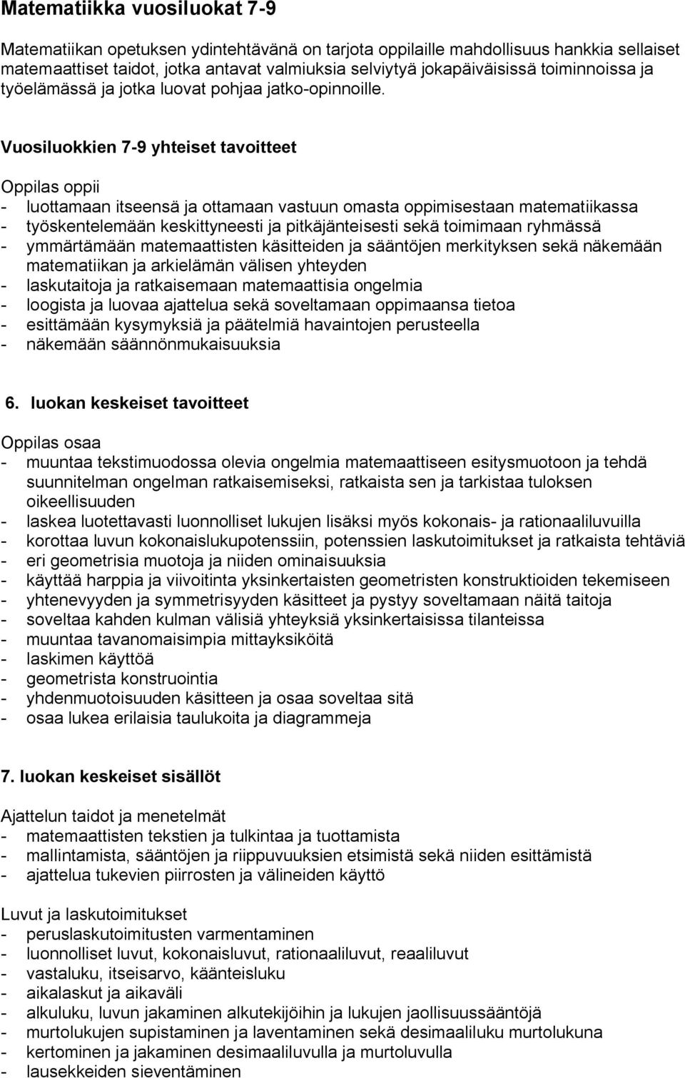 Vuosiluokkien 7 9 yhteiset tavoitteet Oppilas oppii luottamaan itseensä ja ottamaan vastuun omasta oppimisestaan matematiikassa työskentelemään keskittyneesti ja pitkäjänteisesti sekä toimimaan