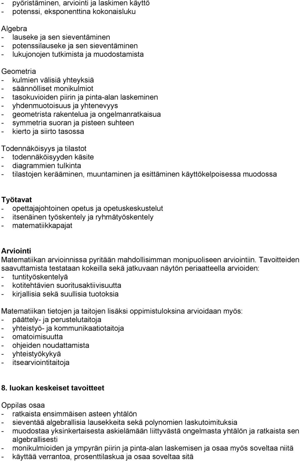 kierto ja siirto tasossa Todennäköisyys ja tilastot todennäköisyyden käsite diagrammien tulkinta tilastojen kerääminen, muuntaminen ja esittäminen käyttökelpoisessa muodossa Työtavat