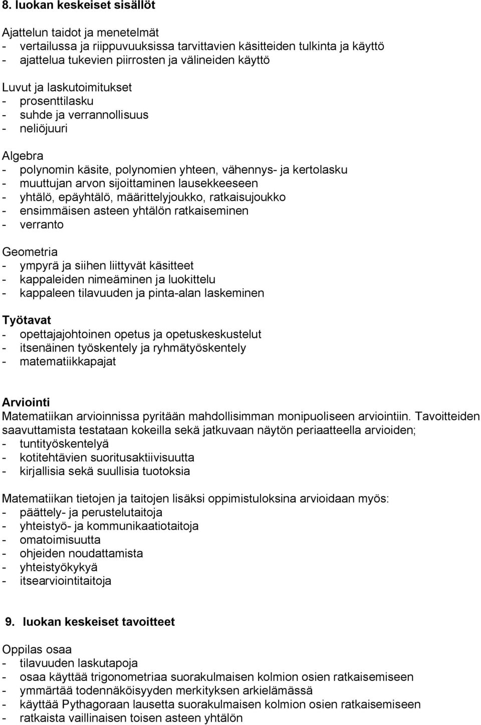 ensimmäisen asteen yhtälön ratkaiseminen verranto ympyrä ja siihen liittyvät käsitteet kappaleiden nimeäminen ja luokittelu kappaleen tilavuuden ja pinta alan laskeminen Työtavat opettajajohtoinen