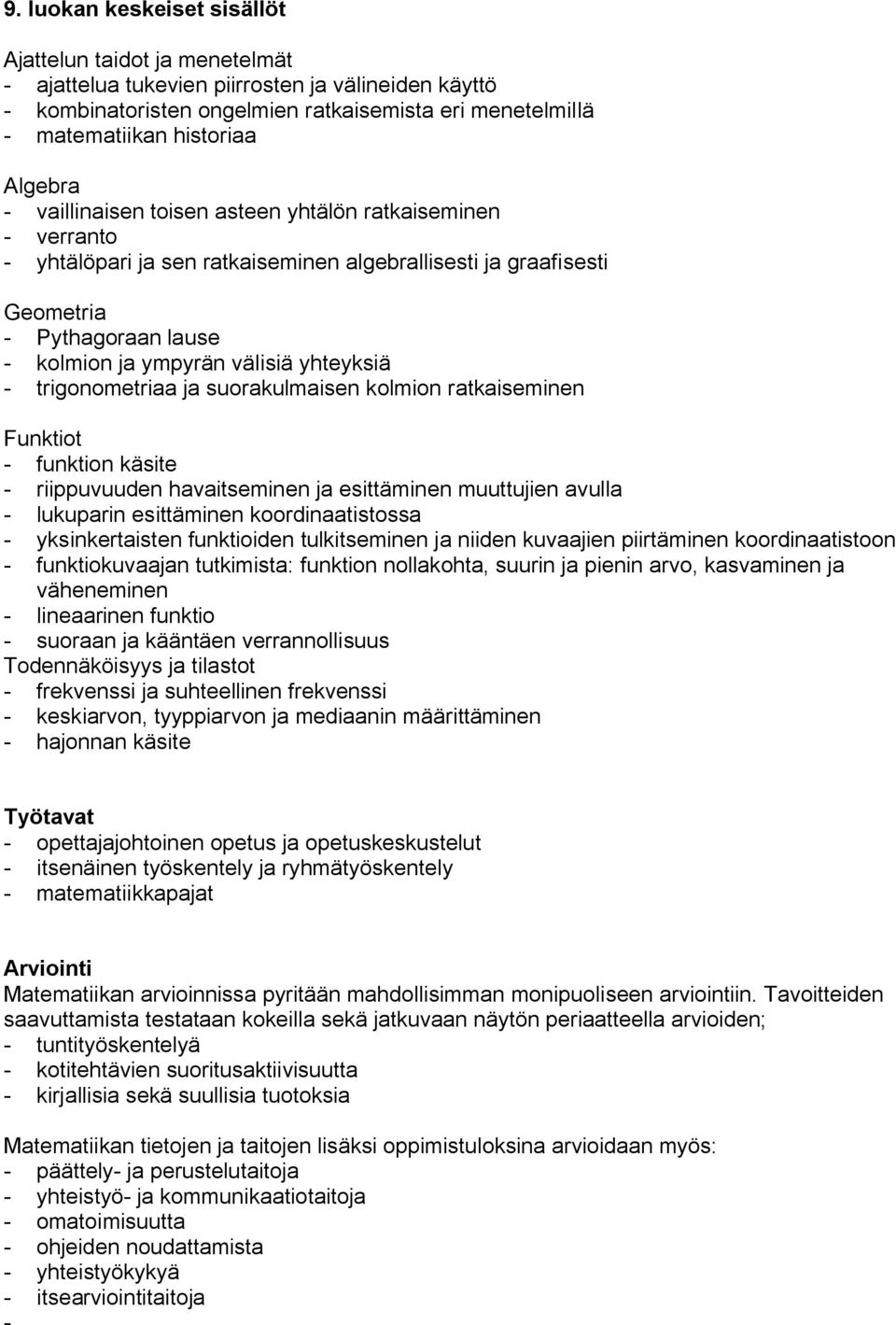 Funktiot funktion käsite riippuvuuden havaitseminen ja esittäminen muuttujien avulla lukuparin esittäminen koordinaatistossa yksinkertaisten funktioiden tulkitseminen ja niiden kuvaajien piirtäminen