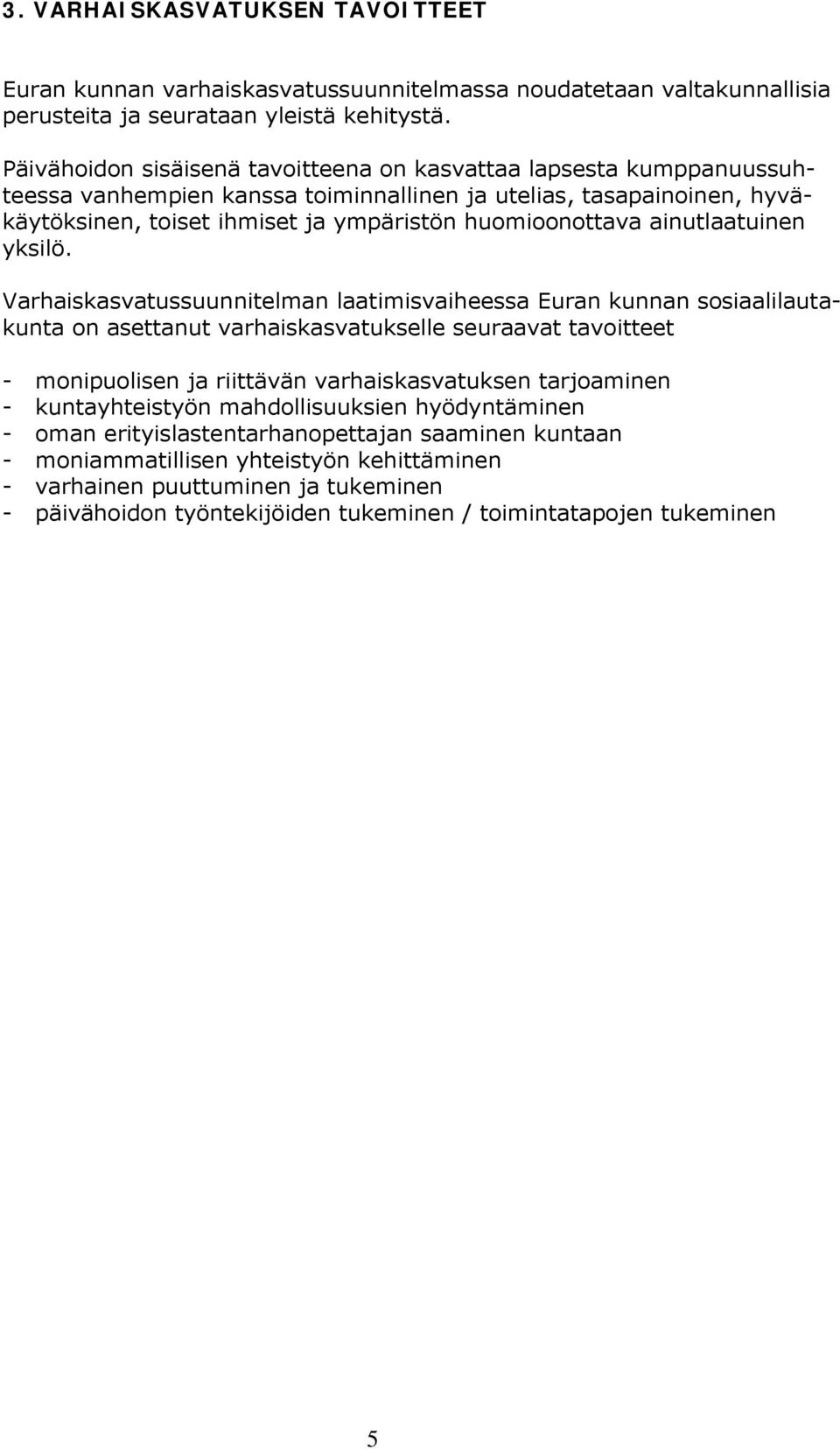 ainutlaatuinen yksilö.