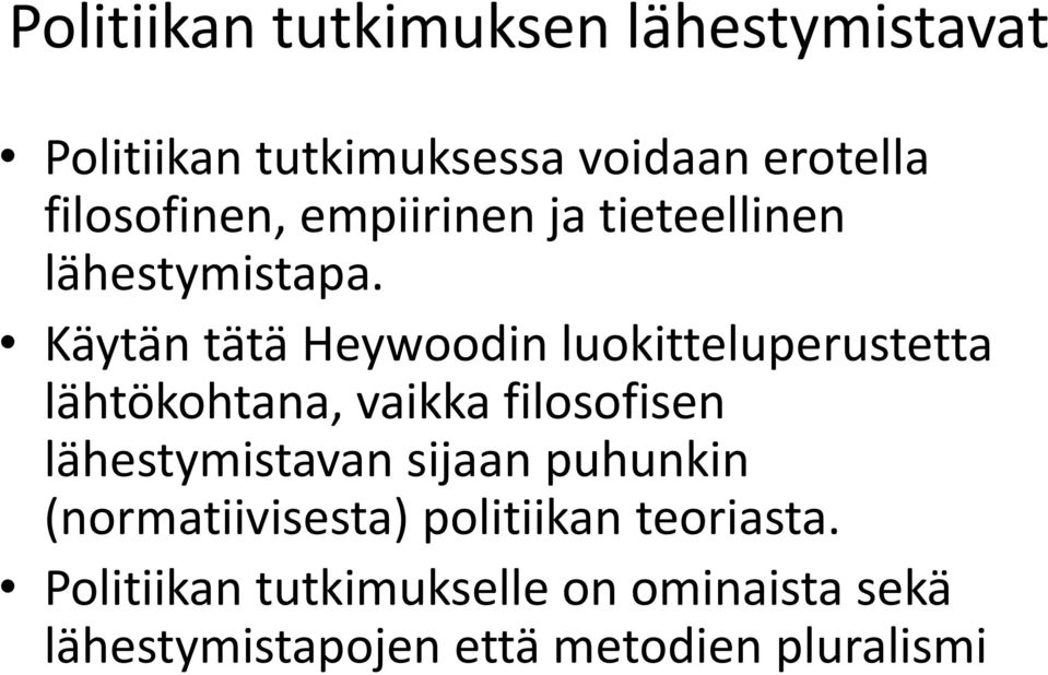 Käytän tätä Heywoodin luokitteluperustetta lähtökohtana, vaikka filosofisen lähestymistavan