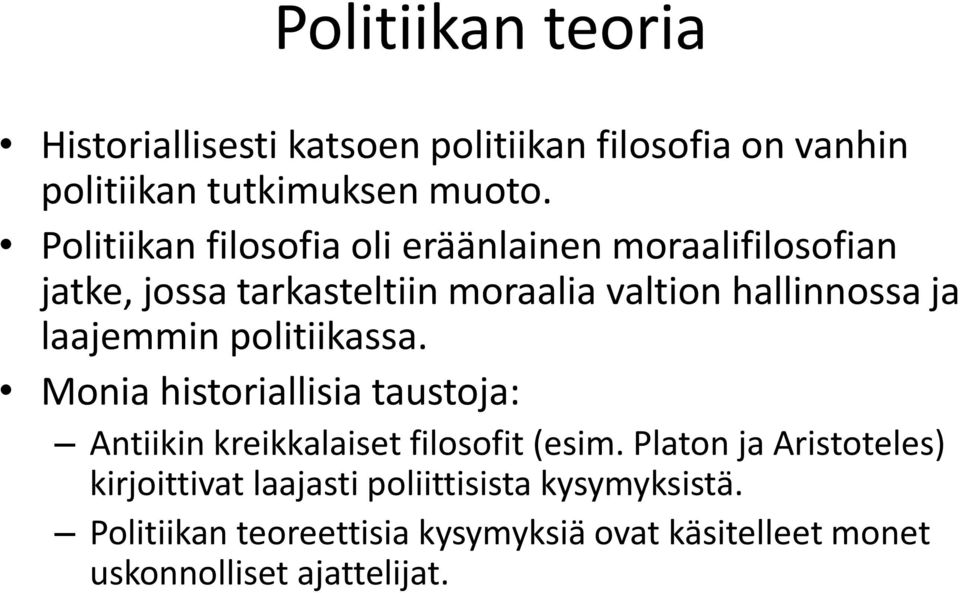 laajemmin politiikassa. Monia historiallisia taustoja: Antiikin kreikkalaiset filosofit (esim.