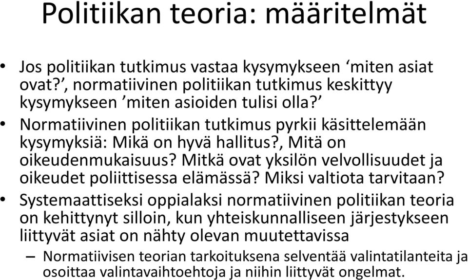 Normatiivinen politiikan tutkimus pyrkii käsittelemään kysymyksiä: Mikä on hyvä hallitus?, Mitä on oikeudenmukaisuus?