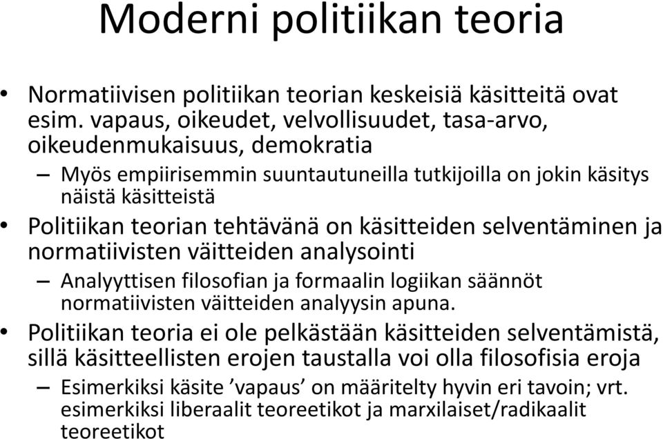 tehtävänä on käsitteiden selventäminen ja normatiivisten väitteiden analysointi Analyyttisen filosofian ja formaalin logiikan säännöt normatiivisten väitteiden analyysin apuna.